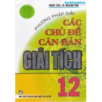 Phương pháp giải các chủ đề căn bản Giải tích 12 (Tái bản 3)